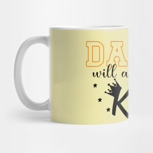 Daddy Will Always Be My King Mug